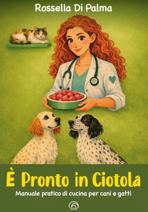 ? Pronto In Ciotola. Manuale Pratico Di Cucina Per Cani E Gatti fronte
