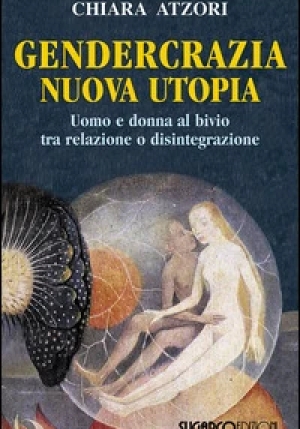 Gendercrazia, Nuova Utopia. Uomo E Donna Al Bivio Tra Relazione O Disintegrazione fronte