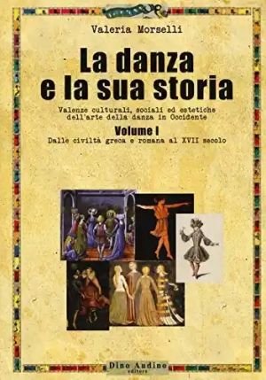 Danza E La Sua Storia. Valenze Culturali, Sociali Ed Estetiche Dell'arte Della Danza In Occidente (l fronte
