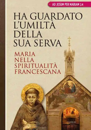 Ha Guardato L'umilt? Della Sua Serva. Maria Nella Spiritualit? Francescana fronte