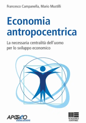 Economia Antropocentrica. La Necessaria Centralit? Dell'uomo Per Lo Sviluppo Economico fronte