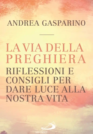 Via Della Preghiera. Riflessioni E Consigli Per Dare Luce Alla Nostra Vita fronte