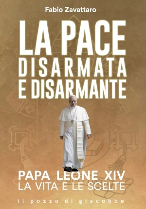 Pace Disarmata E Disarmante. Papa Leone Xiv. La Vita E Le Scelte fronte