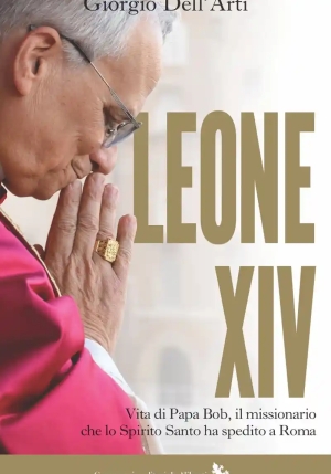 Leone Xiv. Vita Di Papa Bob, Il Missionario Che Lo Spirito Santo Ha Spedito A Roma fronte