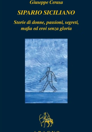 Sipario Siciliano. Storie Di Donne, Passioni, Segreti, Mafia Ed Eroi Senza Gloria fronte