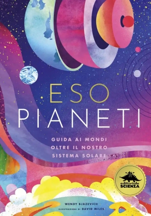 Esopianeti. Guida Ai Mondi Oltre Il Nostro Sistema Solare. Ediz. A Colori fronte