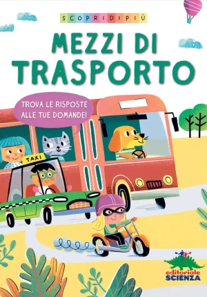 Mezzi Di Trasporto. Trova Le Risposte Alle Tue Domande. Scopri Di Pi?. Ediz. A Colori fronte