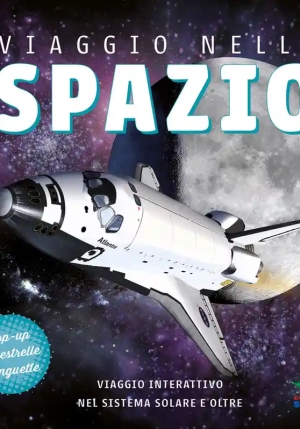 Viaggio Nello Spazio. Viaggio Interattivo Nel Sistema Solare E Oltre. Ediz. A Colori fronte