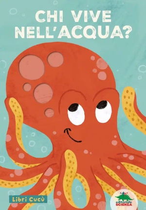 Chi Vive Nell'acqua? Libri Cuc?. Per Sbirciare Attraverso I Fori E Sorprendersi A Ogni Pagina. Ediz. fronte