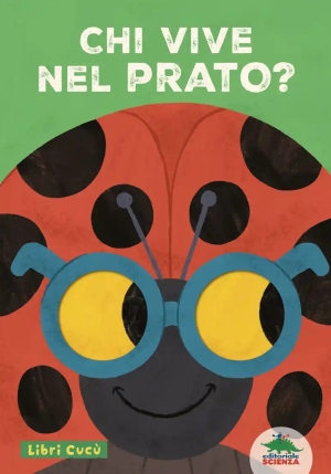 Chi Vive Nel Prato? Libri Cuc?. Per Sbirciare Attraverso I Fori E Sorprendersi A Ogni Pagina. Ediz. fronte
