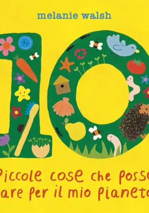 10 Piccole Cose Che Posso Fare Per Il Mio Pianeta. Il Primo Libro Per L'ambiente Per Piccoli Amici D fronte