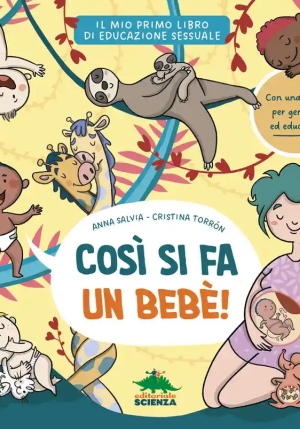 Cos? Si Fa Un Beb?. Il Mio Primo Libro Di Educazione Sessuale. Ediz. A Colori fronte