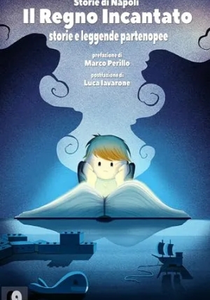 Regno Incantato. Storie E Leggende Partenopee. Storie Di Napoli (il) fronte