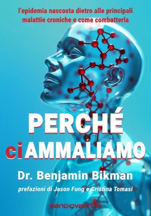 Perch? Ci Ammaliamo. L'epidemia Nascosta Dietro Alle Principali Malattie Croniche E Come Combatterla fronte