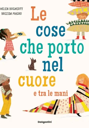 Cose Che Porto Nel Cuore E Tra Le Mani. Ediz. Illustrata (le) fronte