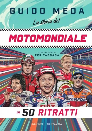 La Storia Del Motomondiale In 50 Ritratti fronte