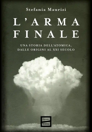 Arma Finale. Una Storia Dell'atomica, Dalle Origini Al Xxi Secolo, L' fronte