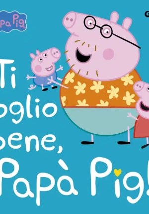 Peppa. Ti Voglio Bene Papa' Pig! fronte