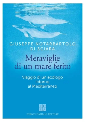 Meraviglie Di Un Mare Ferito. Viaggio Di Un Ecologo Intorno Al Mediterraneo fronte