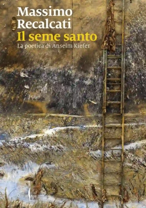 Seme Santo. La Poetica Di Anselm Kiefer, Il. Ediz. Illustrata fronte