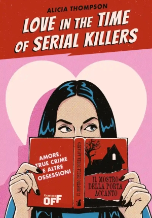 Love In The Time Of Serial Killers. Ediz. Italiana fronte