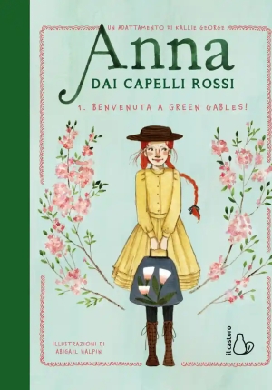 Benvenuta A Green Gables. Anna Dai Capelli Rossi. Ediz. A Colori. Vol. 1 fronte