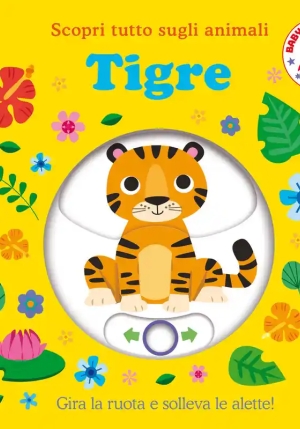 Tigre. Scopri Tutto Sugli Animali. Ediz. Illustrata fronte