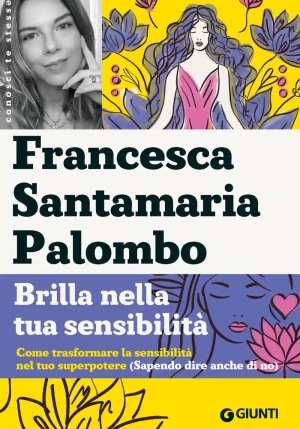 Brilla Nella Tua Sensibilit?. Come Trasformare La Tua Sensibilit? Nel Tuo Superpotere (sapendo Dire fronte