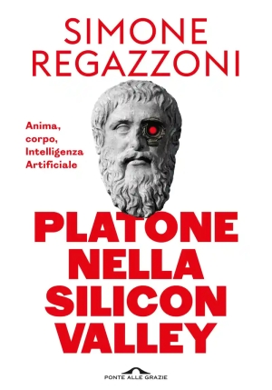 Platone Nella Silicon Valley. Anima, Corpo, Intelligenza Artificiale fronte