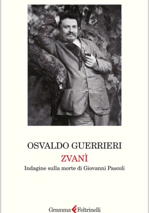 Zvan?. Indagine Sulla Morte Di Giovanni Pascoli fronte