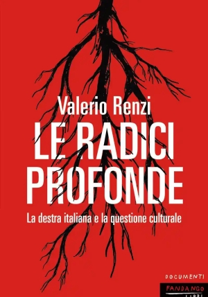 Le Radici Profonde. La Destra Italiana E La Questione Culturale fronte