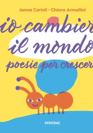 Io Cambier? Il Mondo. Poesie Per Crescere. Ediz. Illustrata fronte