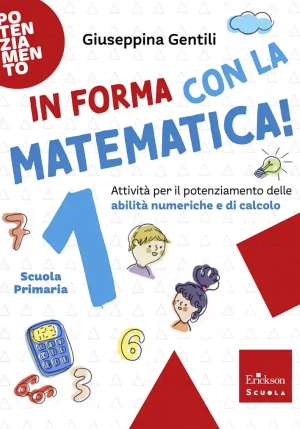 In Forma Con La Matematica. Attivit? Per Il Potenziamento Delle Abilit? Numeriche Di Calcolo. Vol. 1 fronte
