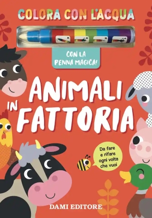 Animali In Fattoria. Colora Con L'acqua. Ediz. A Colori. Con Penna Magica fronte