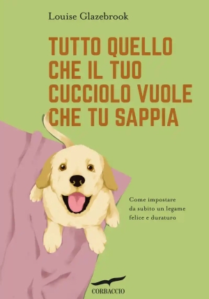 Tutto Quello Che Il Tuo Cucciolo Vuole Che Tu Sappia fronte