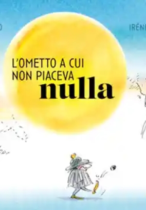 Ometto A Cui Non Piaceva Nulla. Ediz. A Colori fronte