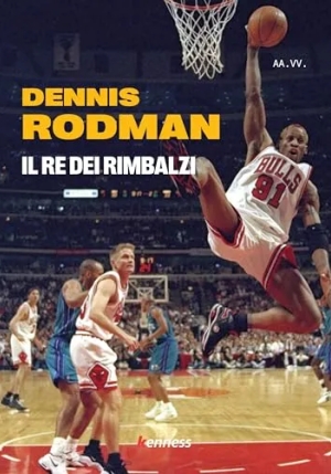 Dennis Rodman. Il Re Dei Rimbalzi fronte