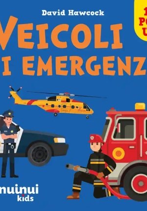 Veicoli Di Emergenza. Sorprendenti Pop Up. Ediz. A Colori fronte
