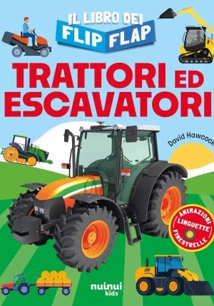 Trattori Ed Escavatori. Il Libro Dei Flip-flap. Ediz. A Colori fronte