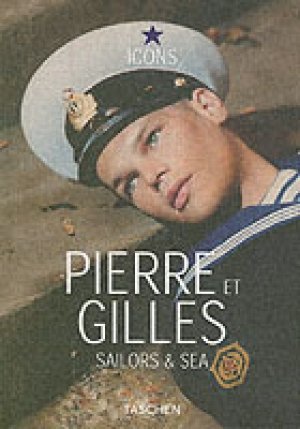 Pierre Et Gilles. Sailors & Sea. Ediz. Inglese, Francese E Tedesca fronte