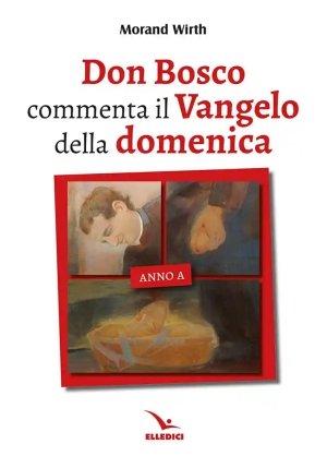 Don Bosco Commenta Il Vangelo Della Domenica - Anno A fronte