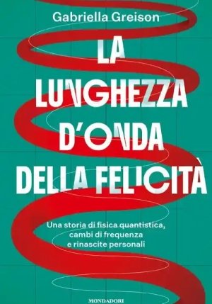 Lunghezza D'onda Della Felicit?. Una Storia Di Fisica Quantistica, Cambi Di Frequenza E Rinascite Pe fronte