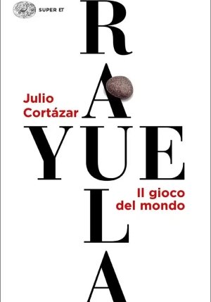 Rayuela. Il Gioco Del Mondo fronte