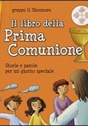 Libro Della Prima Comunione. Storie E Parole Per Un Giorno Speciale (il) fronte