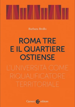 Roma Tre E Il Quartiere Ostiense. L'universit? Come Riqualificatore Territoriale: Opportunit? E Risc fronte