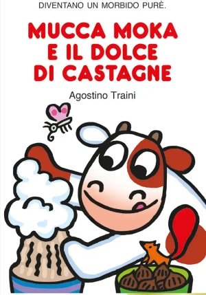 Mucca Moka E Il Dolce Di Castagne. Stampatello Maiuscolo. Ediz. A Colori fronte