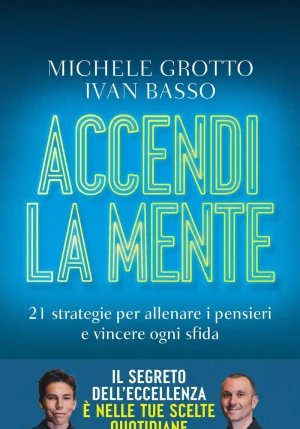 Accendi La Mente. I Segreti Per Liberare Il Potere Che ? In Te fronte