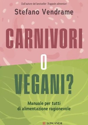 Carnivori O Vegani? Manuale Per Tutti Di Alimentazione Ragionevole fronte