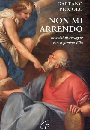 Non Mi Arrendo. Esercizi Di Coraggio Con Il Profeta Elia fronte