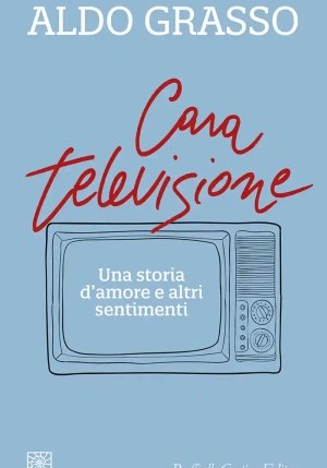 Cara Televisione. Una Storia D'amore E Altri Sentimenti fronte